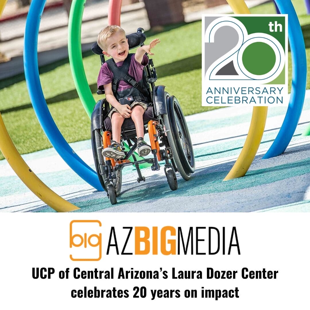 celebrating the 20th anniversary of the UCP of Central AZ's Laura Dozer Center.