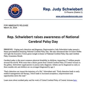 Official letter from representative Judy Schwiebert announcing participation in cerebral palsy awareness day, with details on the significance of early detection and medical initiatives, organized by UCP of Central AZ.